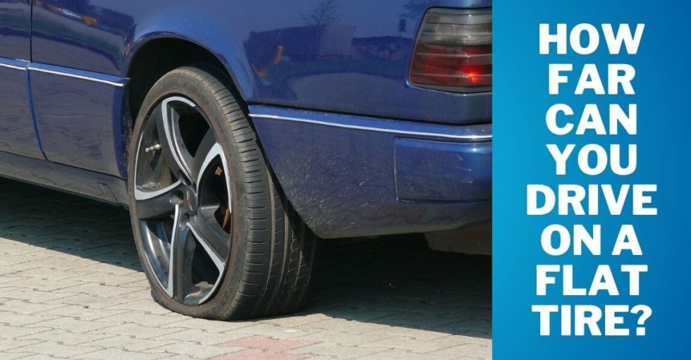 How Far Can You Drive On A Flat Tire Find Out Here