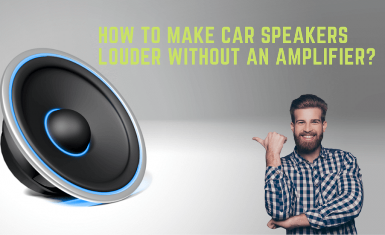 How To Make Car Speakers Louder Without An Amplifier