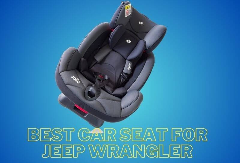 Best Car Seat for Jeep Wrangler 