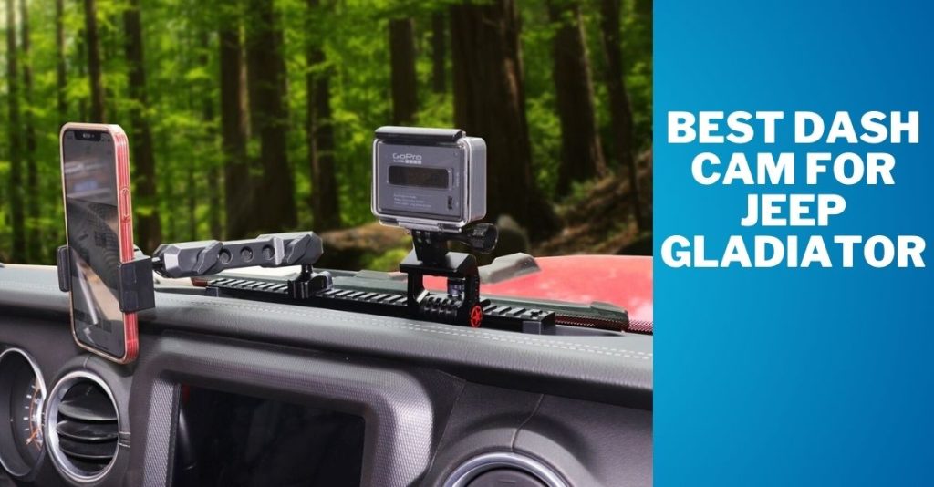 Best Dash Cam for Jeep Gladiator