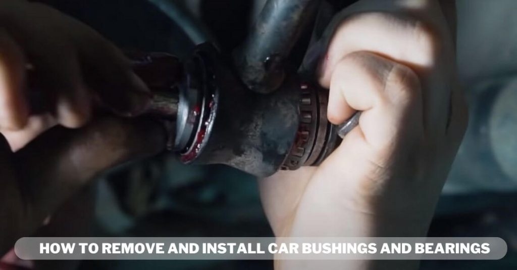 Remove And Install Car Bushings And Bearings