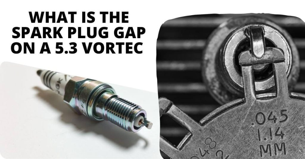 What Is the Spark Plug Gap on a 5.3 Vortec 