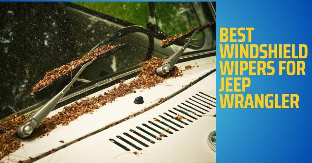 Best Windshield Wipers for Jeep Wrangler Clear Vision for All Seasons