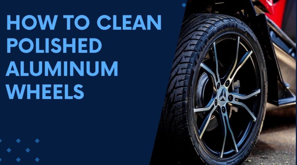 How to Clean Polished Aluminum Wheels