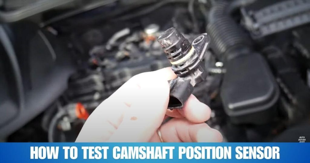 How to Test Camshaft Position Sensor