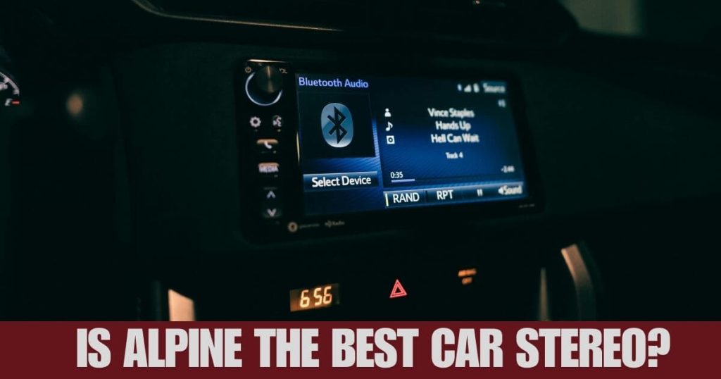 Is Alpine the Best Car Stereo